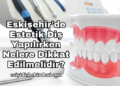Eskişehir'de Estetik Diş Yapılırken Nelere Dikkat Edilmelidir?