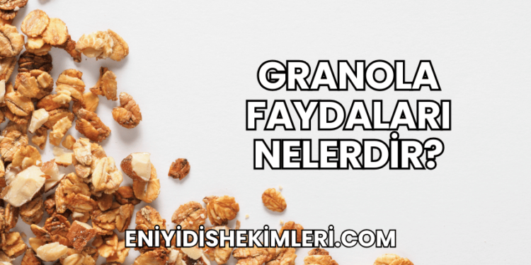 Granola Faydaları Nelerdir?