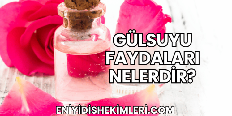 Gülsuyu Faydaları Nelerdir?