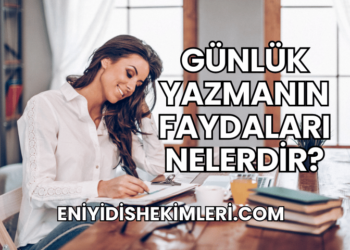 Günlük Yazmanın Faydaları Nelerdir?