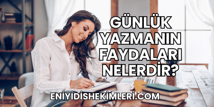 Günlük Yazmanın Faydaları Nelerdir?