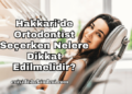 Hakkari'de Ortodontist Seçerken Nelere Dikkat Edilmelidir?