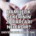 Hamilelik Şekerinin Zararları Nelerdir?