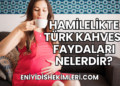 Hamilelikte Türk Kahvesi Faydaları Nelerdir?