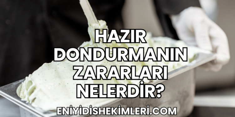 Hazır Dondurmanın Zararları Nelerdir?
