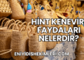 Hint Keneviri Faydaları Nelerdir?