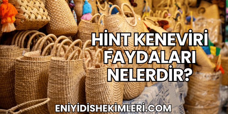 Hint Keneviri Faydaları Nelerdir?