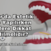 Iğdır'da Estetik Diş Yapılırken Nelere Dikkat Edilmelidir?