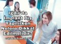 Iğdır'da İmplant Diş Yapılırken Nelere Dikkat Edilmelidir?