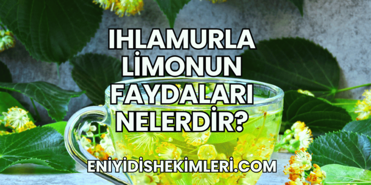 Ihlamurla Limonun Faydaları Nelerdir?