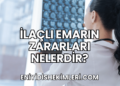 İlaçlı Emarın Zararları Nelerdir?