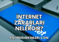 İnternet Zararları Nelerdir?