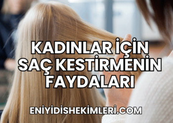 Kadınlar İçin Saç Kestirmenin Faydaları