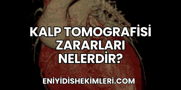 Kalp Tomografisi Zararları Nelerdir?