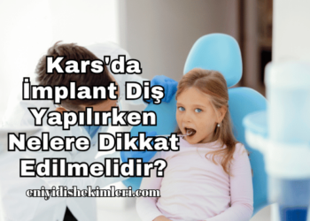 Kars'da İmplant Diş Yapılırken Nelere Dikkat Edilmelidir?