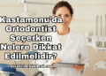 Kastamonu'da Ortodontist Seçerken Nelere Dikkat Edilmelidir?