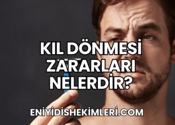Kıl Dönmesi Zararları Nelerdir?