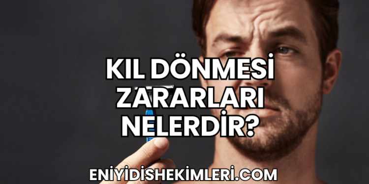 Kıl Dönmesi Zararları Nelerdir?
