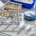 Kilis'de İmplant Diş Yapılırken Nelere Dikkat Edilmelidir?