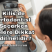 Kilis'de Ortodontist Seçerken Nelere Dikkat Edilmelidir?