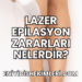Lazer Epilasyon Zararları Nelerdir?