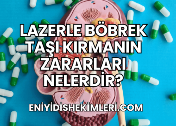Lazerle Böbrek Taşı Kırmanın Zararları Nelerdir?