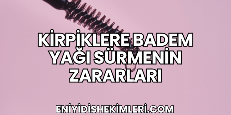 Kirpiklere Badem Yağı Sürmenin Zararları