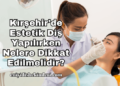 Kırşehir'de Estetik Diş Yapılırken Nelere Dikkat Edilmelidir?