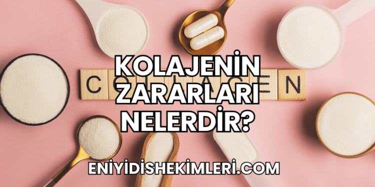 Kolajenin Zararları Nelerdir?