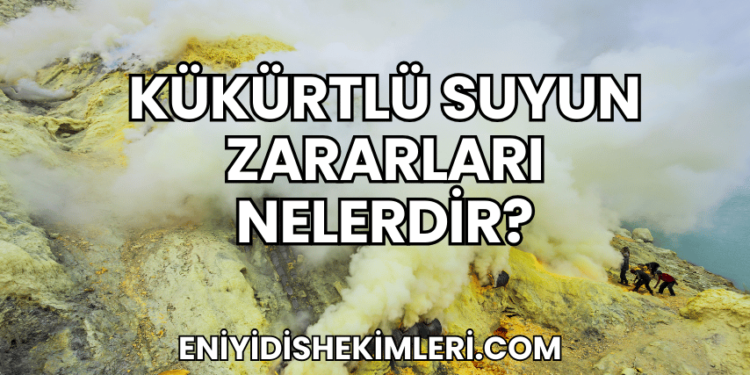 Kükürtlü Suyun Zararları Nelerdir?