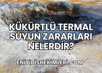 Kükürtlü Termal Suyun Zararları Nelerdir?