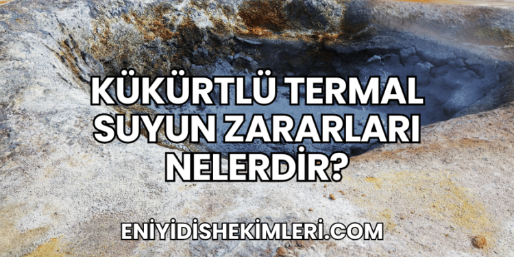 Kükürtlü Termal Suyun Zararları Nelerdir?