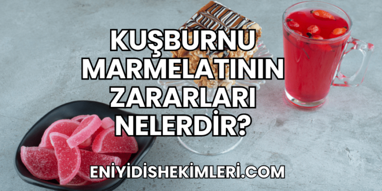 Kuşburnu Marmelatının Zararları Nelerdir?