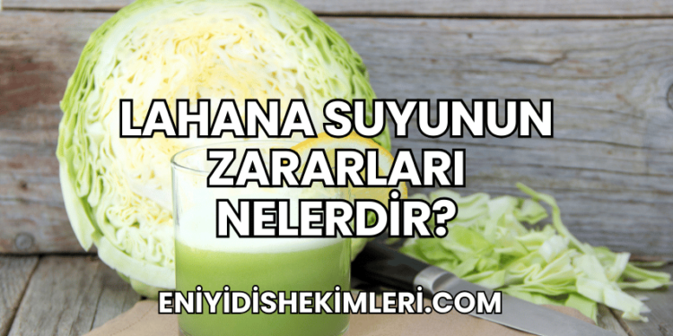 Lahana Suyunun Zararları Nelerdir?