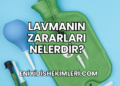 Lavmanın Zararları Nelerdir?