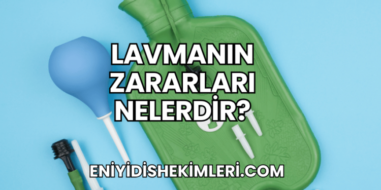 Lavmanın Zararları Nelerdir?