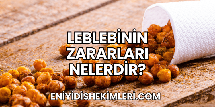 Leblebinin Zararları Nelerdir?