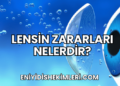 Lensin Zararları Nelerdir?