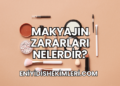 Makyajın Zararları Nelerdir?
