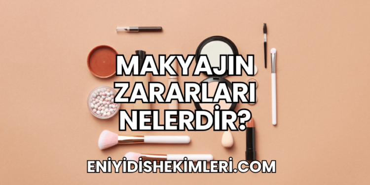 Makyajın Zararları Nelerdir?