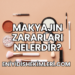 Makyajın Zararları Nelerdir?