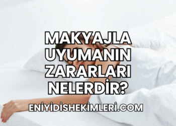 Makyajla Uyumanın Zararları Nelerdir?