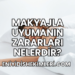 Makyajla Uyumanın Zararları Nelerdir?