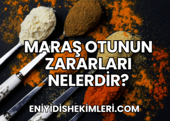Maraş Otunun Zararları Nelerdir?