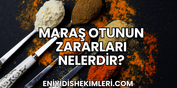 Maraş Otunun Zararları Nelerdir?