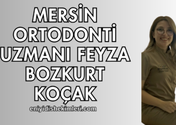 Mersin Ortodonti Uzmanı Feyza Bozkurt Koçak Kimdir?