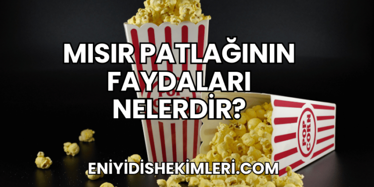 Mısır Patlağının Faydaları Nelerdir?