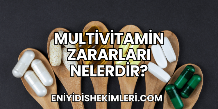 Multivitamin Zararları Nelerdir?