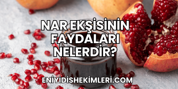 Nar Ekşisinin Faydaları Nelerdir?