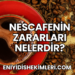 Nescafenin Zararları Nelerdir?